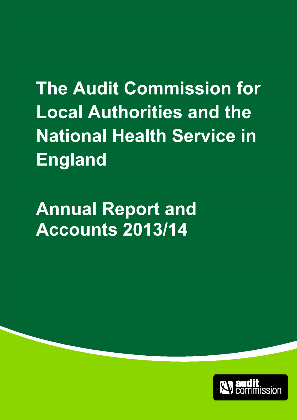 The Audit Commission for Local Authorities and the National Health Service in England Annual Report and Accounts 2013/14