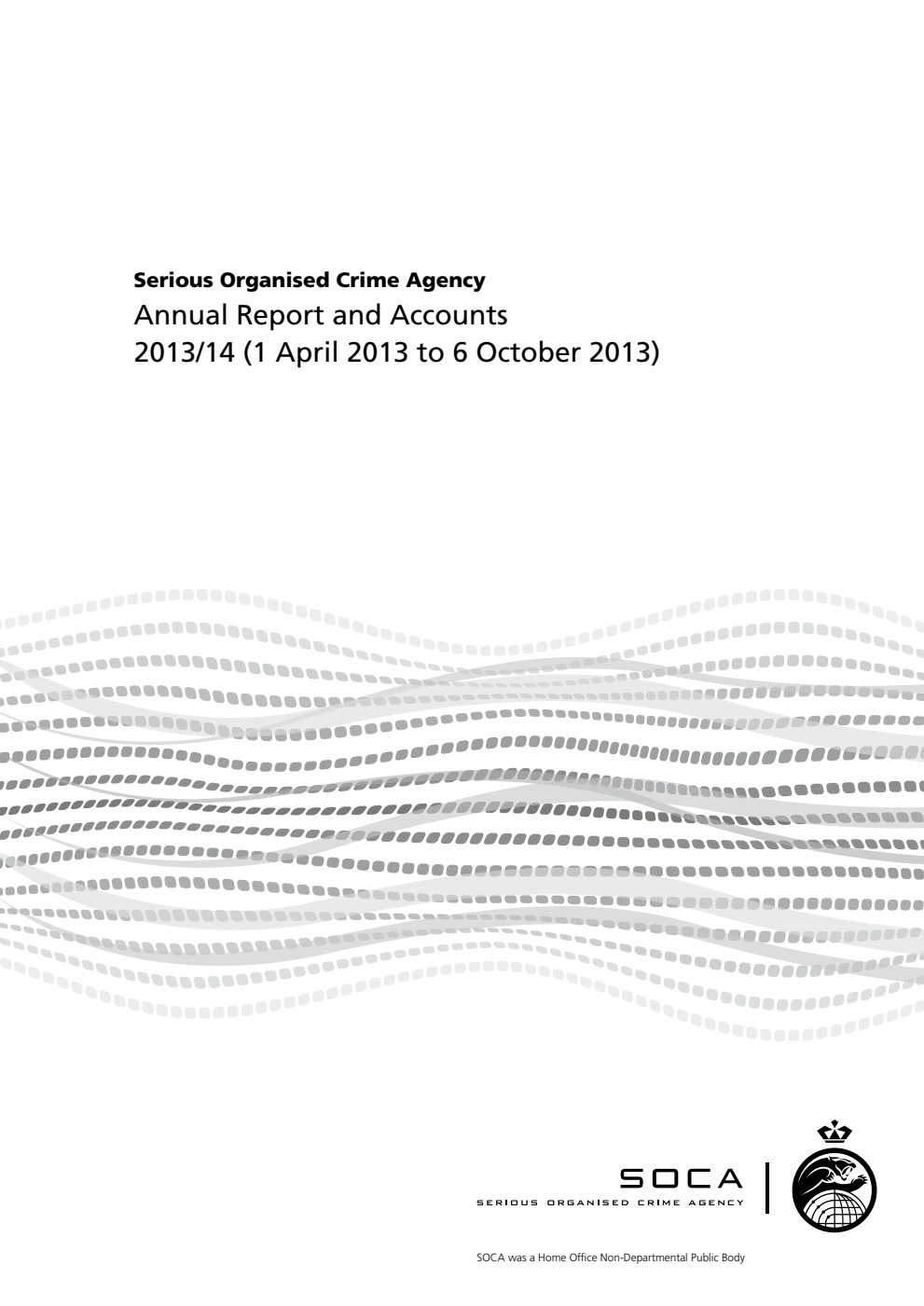 Serious Organised Crime Agency Annual Report and Accounts 2013/14 (1 April 2013 to 6 October 2013)
