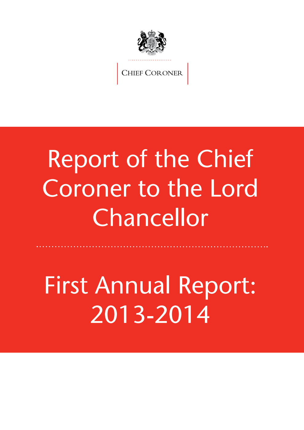 Report of the Chief Coroner to the Lord Chancellor First Annual Report: 2013-2014