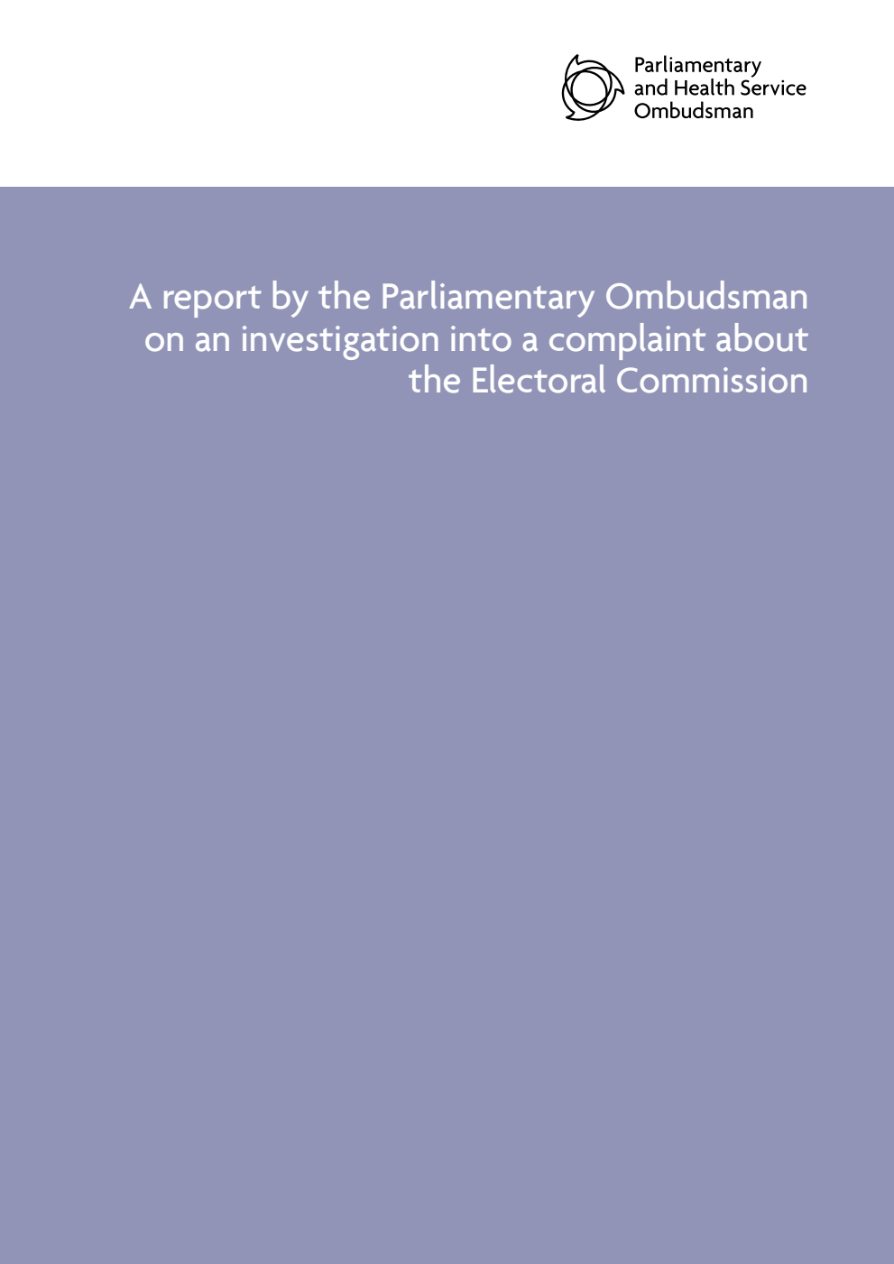 A report by the Parliamentary Ombudsman on an investigation into a complaint about the Electoral Commission