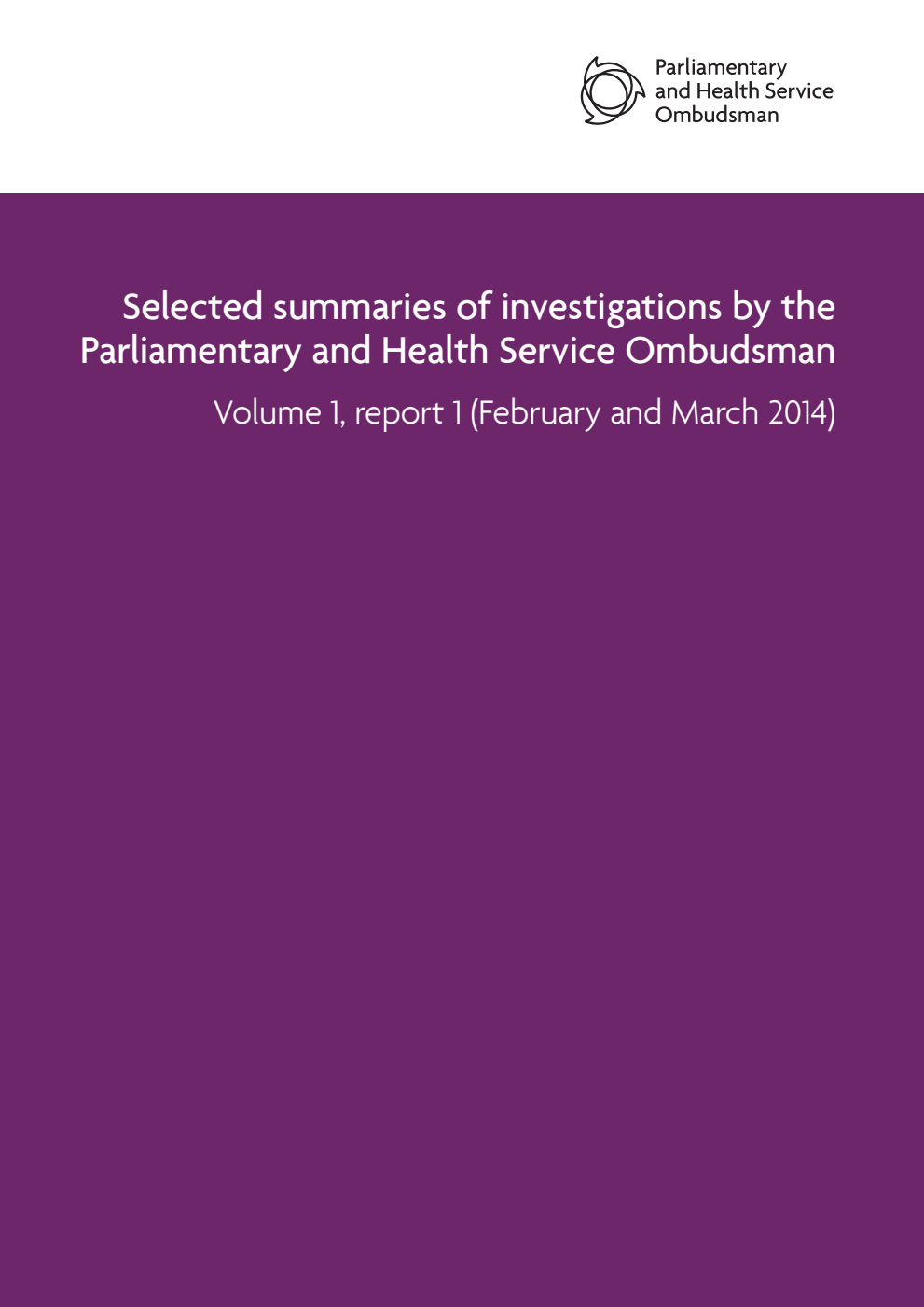 Selected summaries of investigations by the Parliamentary and Health Service Ombudsman Volume 1. report 1 (February and March 2014)
