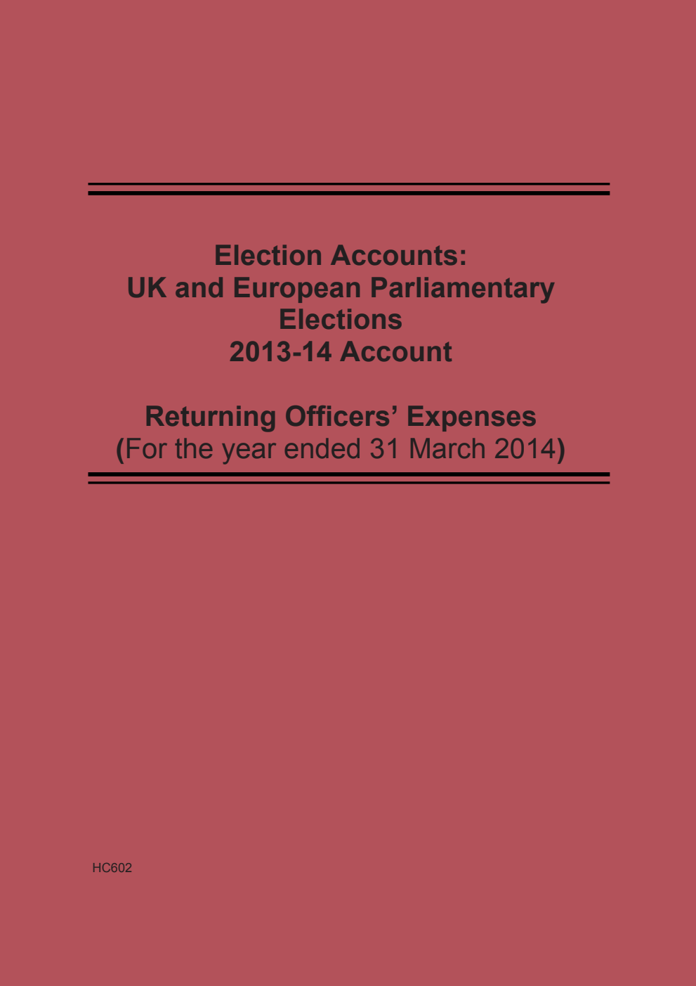 Election Accounts: UK and European Parliamentary Elections 2013 -14 Account: Returning Officers' Expenses (For the year ended 31 March 2014)