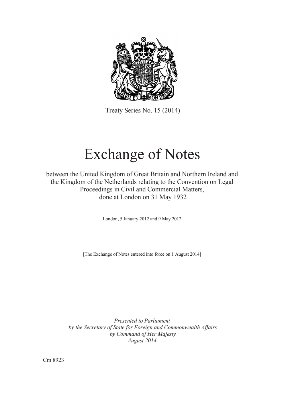 Treaty Series No. 15 (2014) Exchange of Notes between the United Kingdom of Great Britain and Northern Ireland and the Kingdom of the Netherlands relating to the Convention on Legal Proceedings in Civil and Commercial Matters, done at London on 31 May 1932. London, 5 January 2012 and 9 May 2012