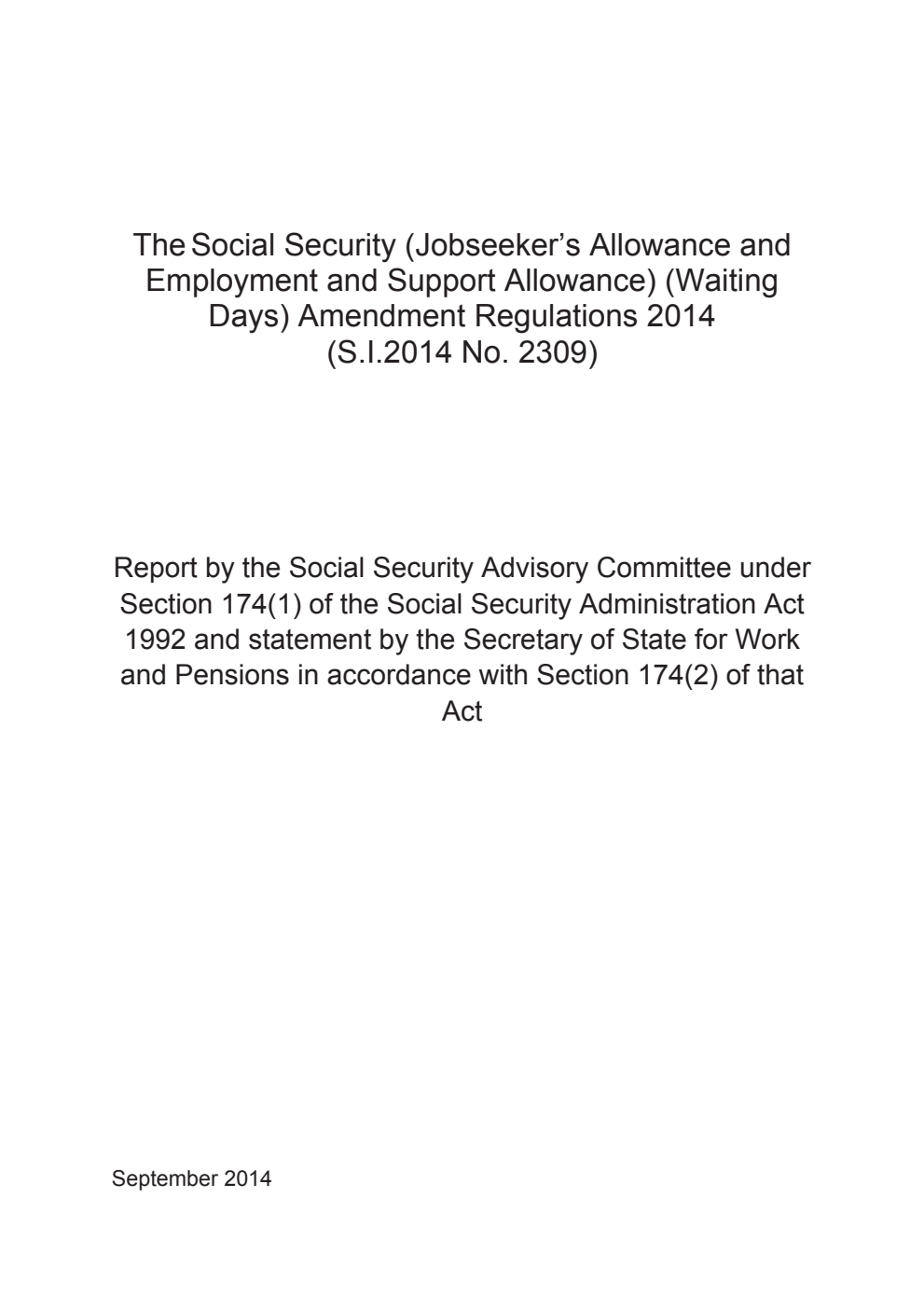 The Social Security (Jobseeker's Allowance and Employment and Support Allowance) (Waiting Days) Amendment Regulations 2014 (S.I. 2014 No. 2309): Report by the Social Security Advisory Committee under Section 174 (1) of the Social Security Administration Act 1992 and statement by the Secretary of State for Work and Pensions in accordance with Section 174 (2) of that Act