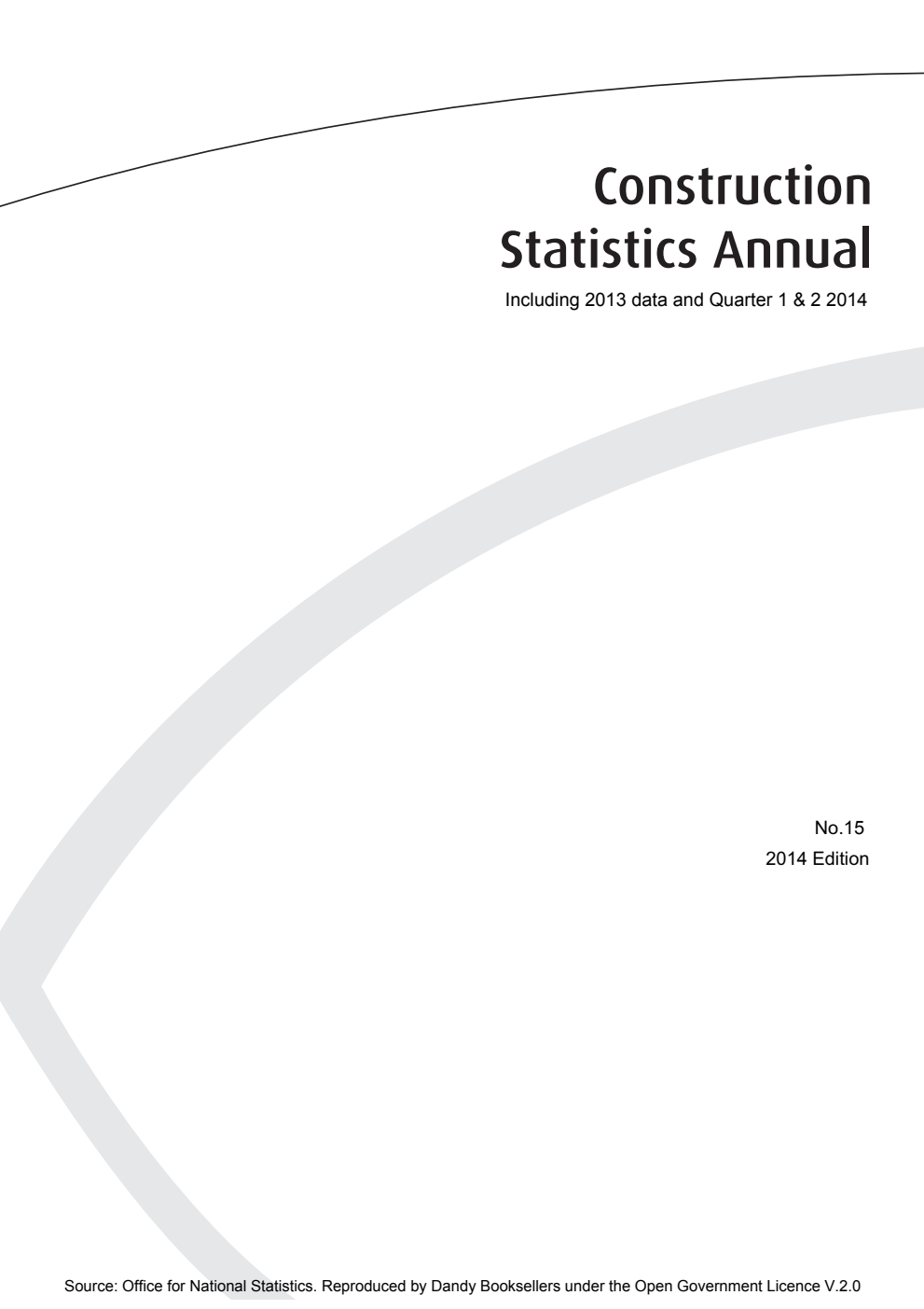 Construction Statistics Annual 2014; Number 15 Including 2013 data and Quarter 1 and 2 2014