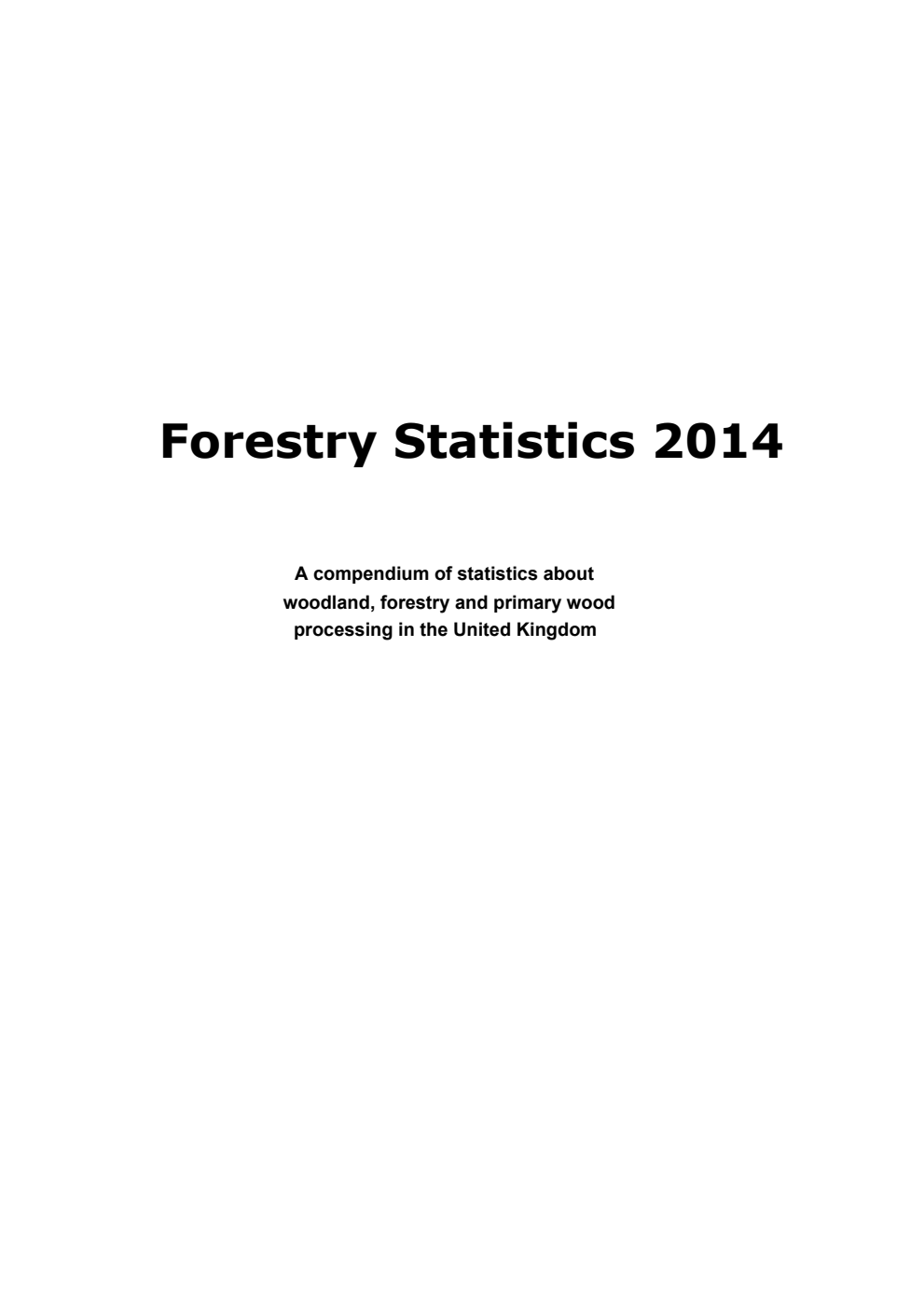 Forestry Statistics 2014: A compendium of statistics about woodland, forestry and primary wood processing in the United Kingdom