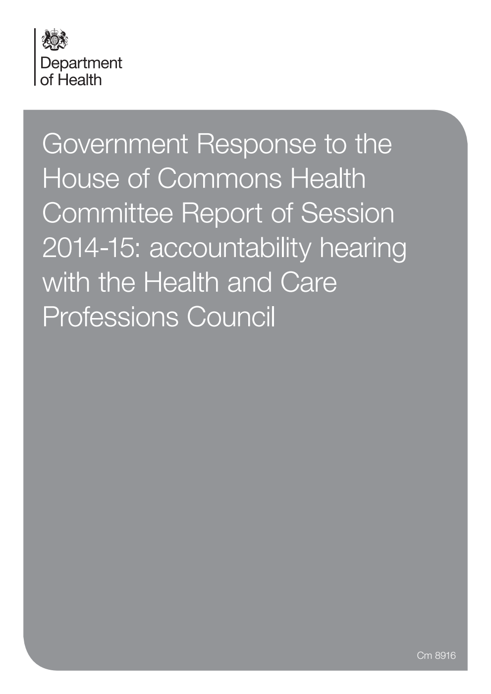 Government Response to the House of Commons Health Committee Report of Session 2014-015: accountability hearing with the Health and Care Professions Council