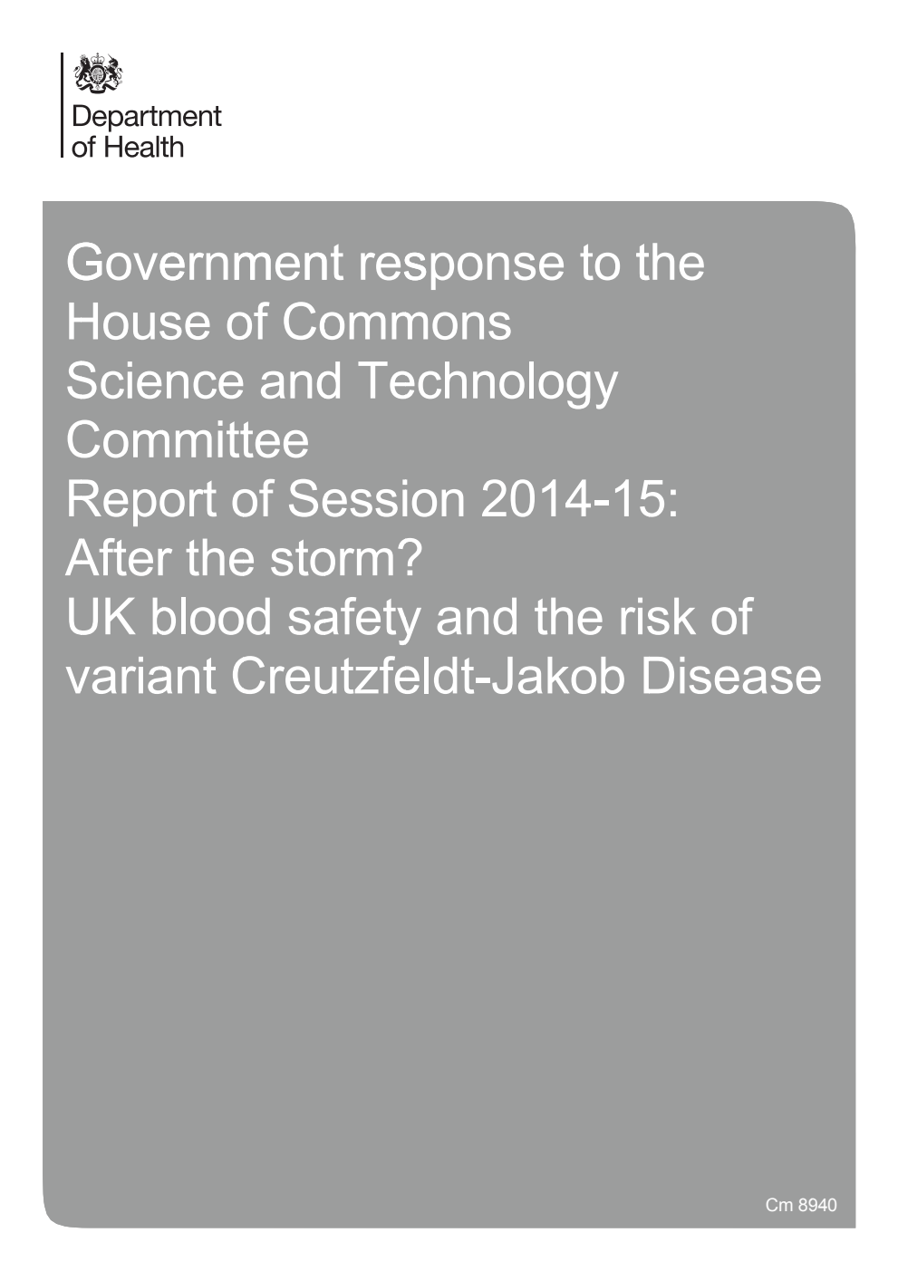 Government response to the House of Commons Science and Technology Committee Report of Session 2014-15: After the storm? UK blood safety and the risk of variant Creutzfeldt-Jakob disease