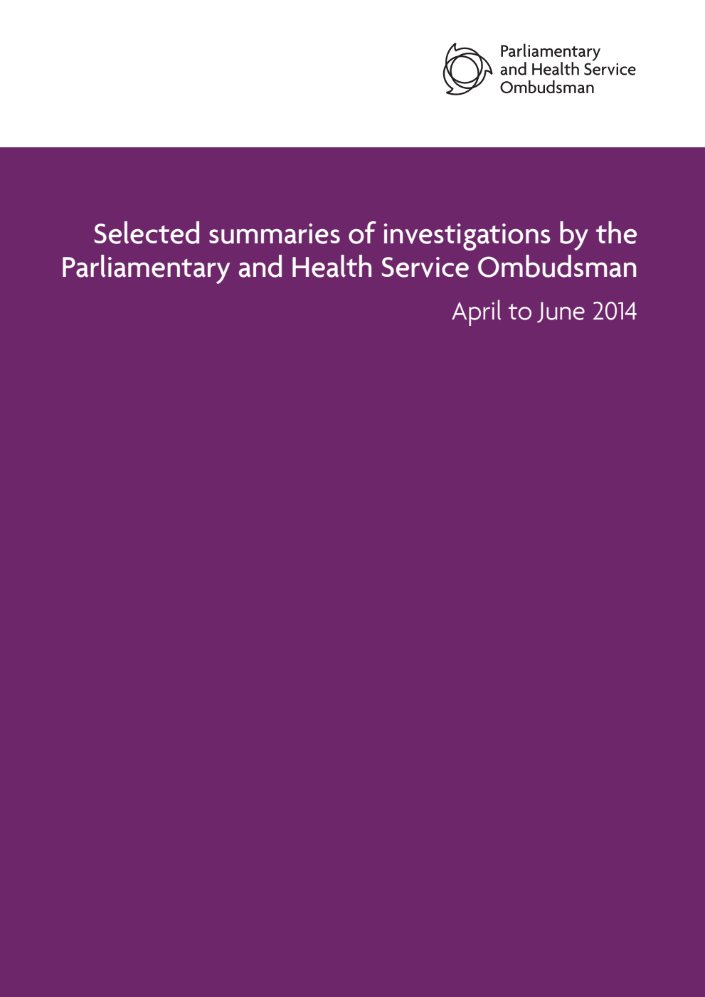 Selected summaries of investigations by the Parliamentary and Health Service Ombudsman: April to June 2014