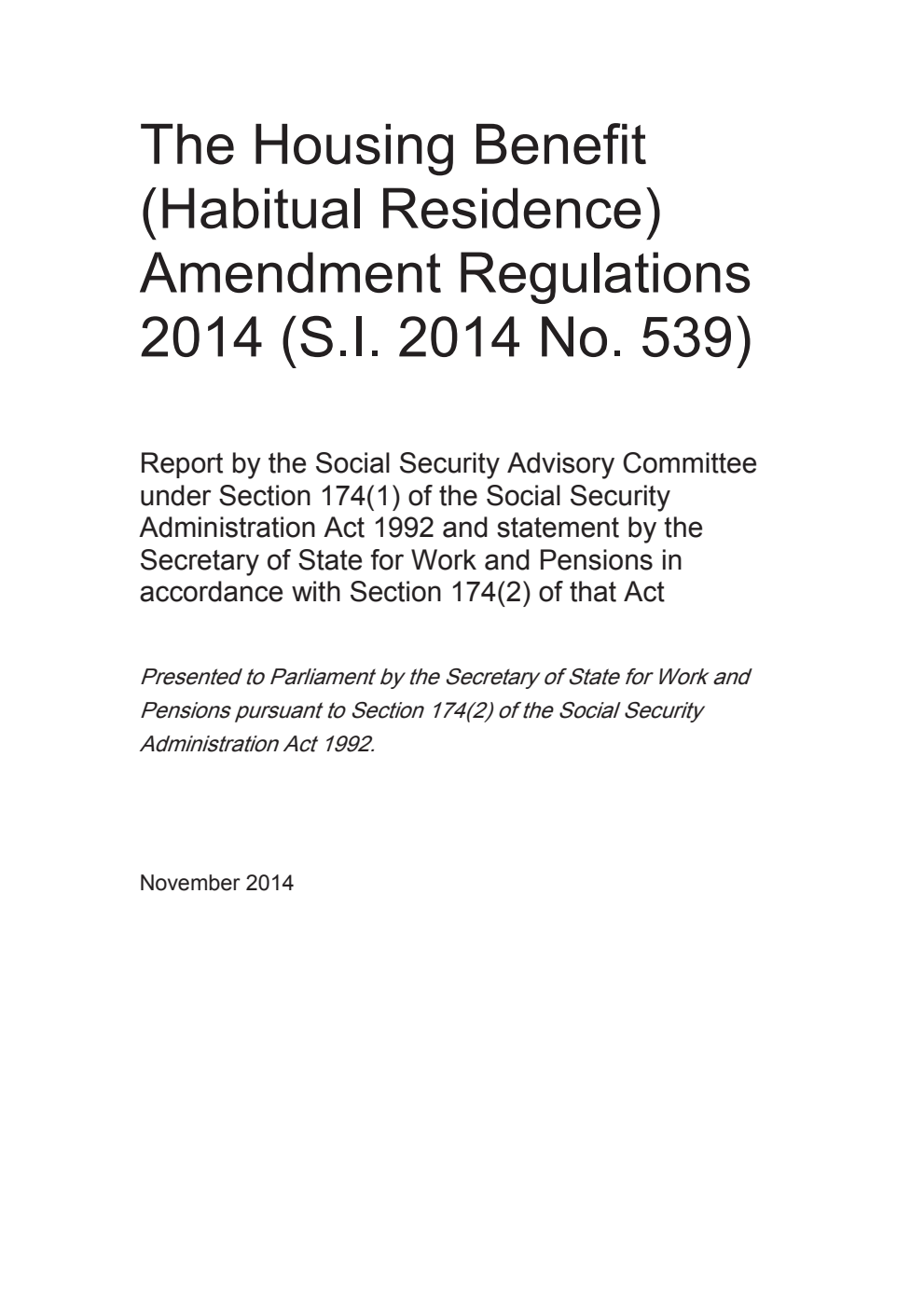 The Housing Benefit (Habitual Residence) Amendment Regulations 2014 (S.I. 2014 No. 539). Report by the Social Security Advisory Committee under Section 174(1) of the Social Security Administration Act 1992 and statement by the Secretary of State for Work and Pensions in accordance with Section 174(2) of that Act