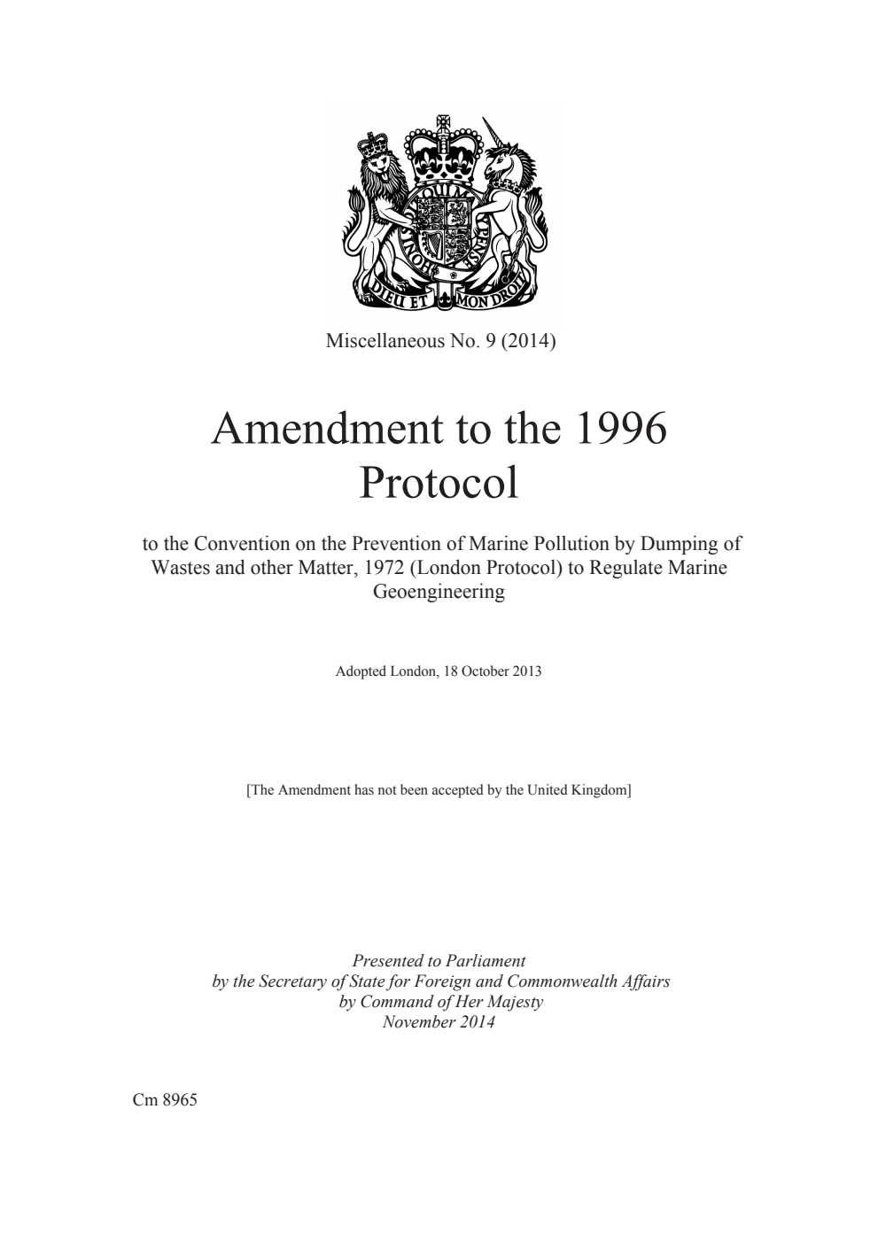 Miscellaneous No. 9 (2014) Amendment to the 1996 Protocol to the Convention on the Prevention of Marine Pollution by Dumping of Wastes and other Matter, 1972 (London Protocol) to Regulate Marine Geoengineering. Adopted London, 18 October 2013