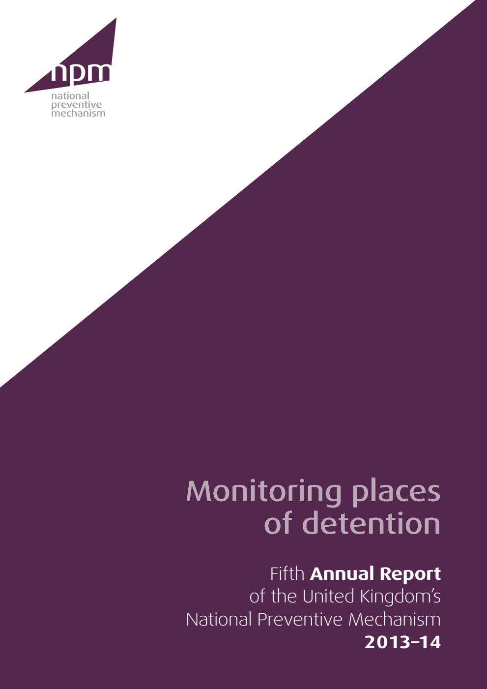 Monitoring places of detention. Fifth Annual Report of the United Kingdom's National Preventive Mechanism 2013-14