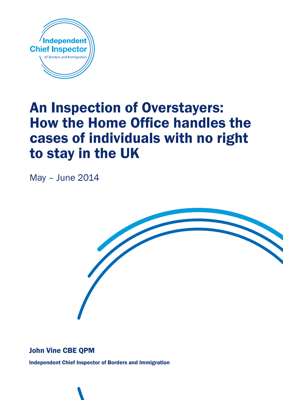An Inspection of Overstayers: How the Home Office handles the cases of individuals with no right to stay in the UK. May - June 2014