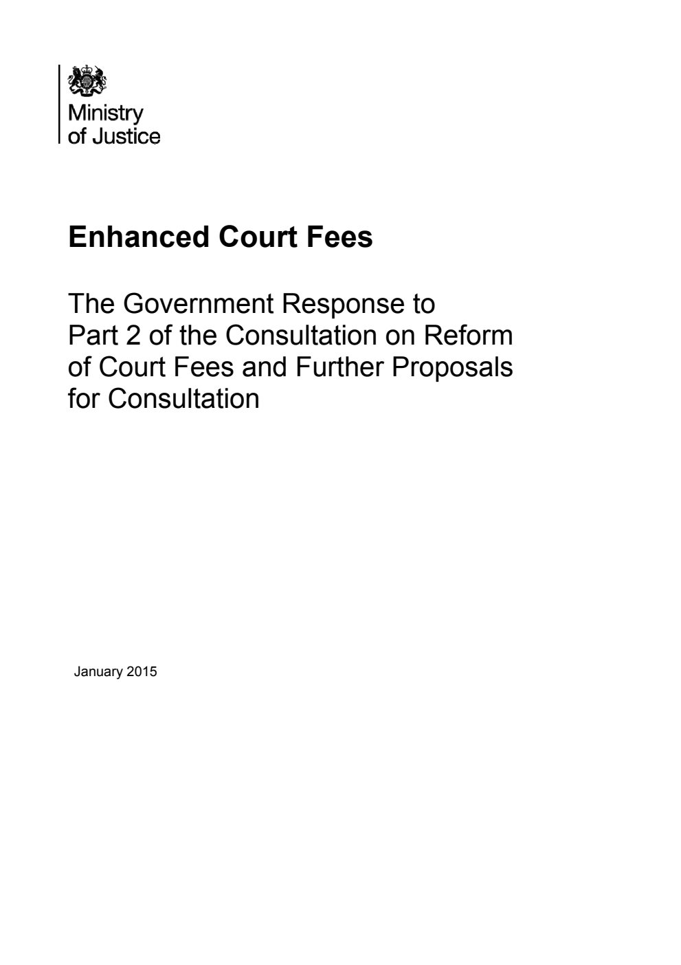 Enhanced Court Fees; The Government Response to Part 2 of the Consultation on Reform of Court Fees and Further Proposals for Consultation