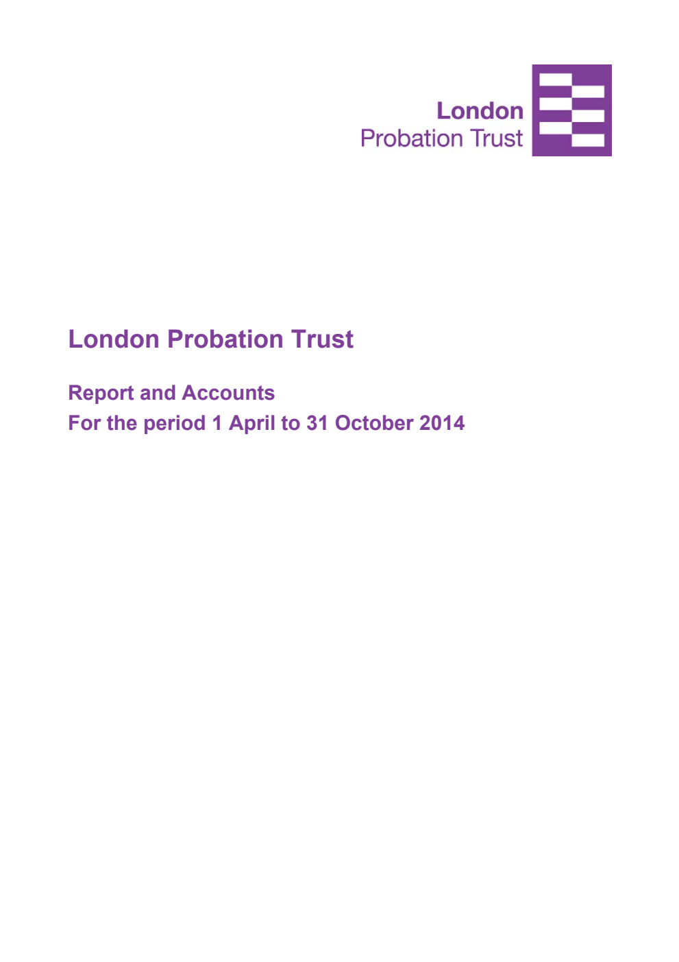 London Probation Trust Report and Accounts For the period 1 April to 31 October 2014