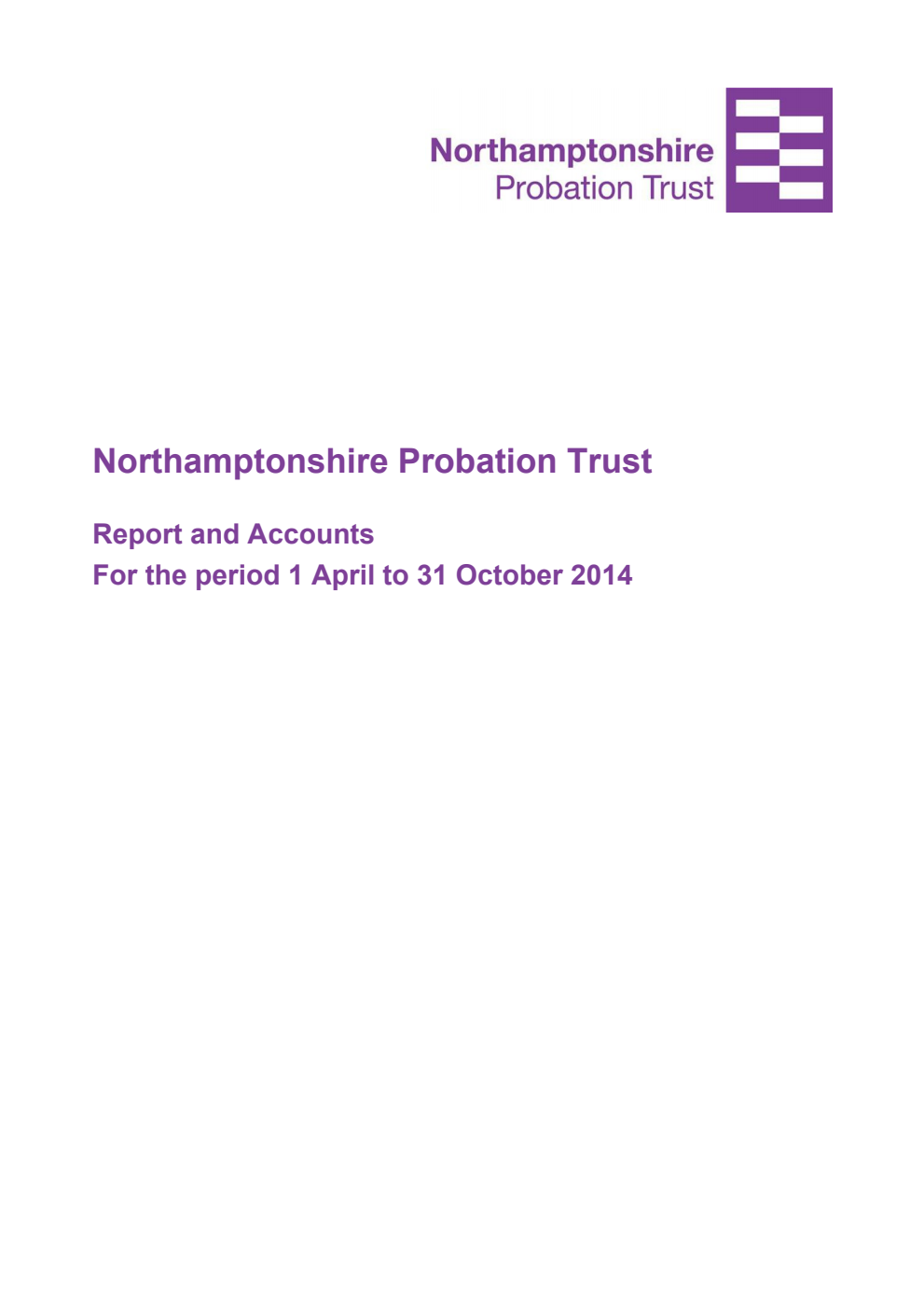 Northamptonshire Probation Trust Report and Accounts for the period 1 April to 31 October 2014