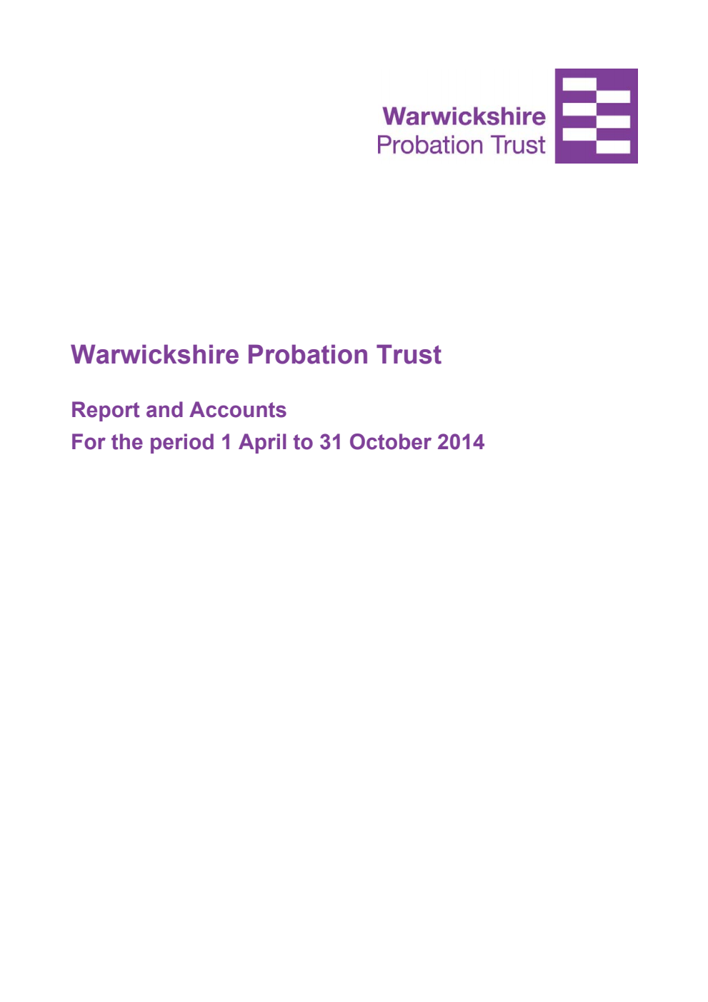 Warwickshire Probation Trust Report and Accounts for the period 1 April to 31 October 2014