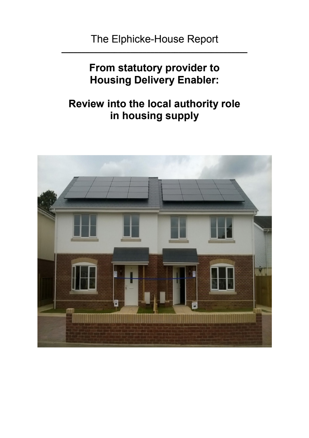 The Elphicke-House Report. From statutory provider to Housing Delivery Enabler: Review into the local authority role in housing supply