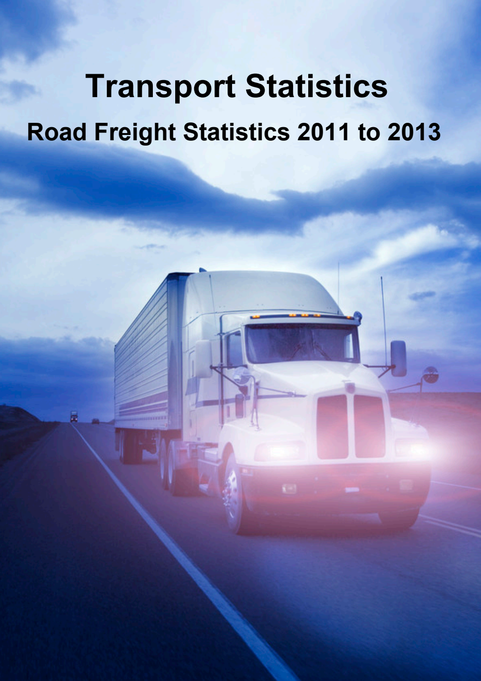 Transport Statistics: Road Freight Statistics 2011 to 2013