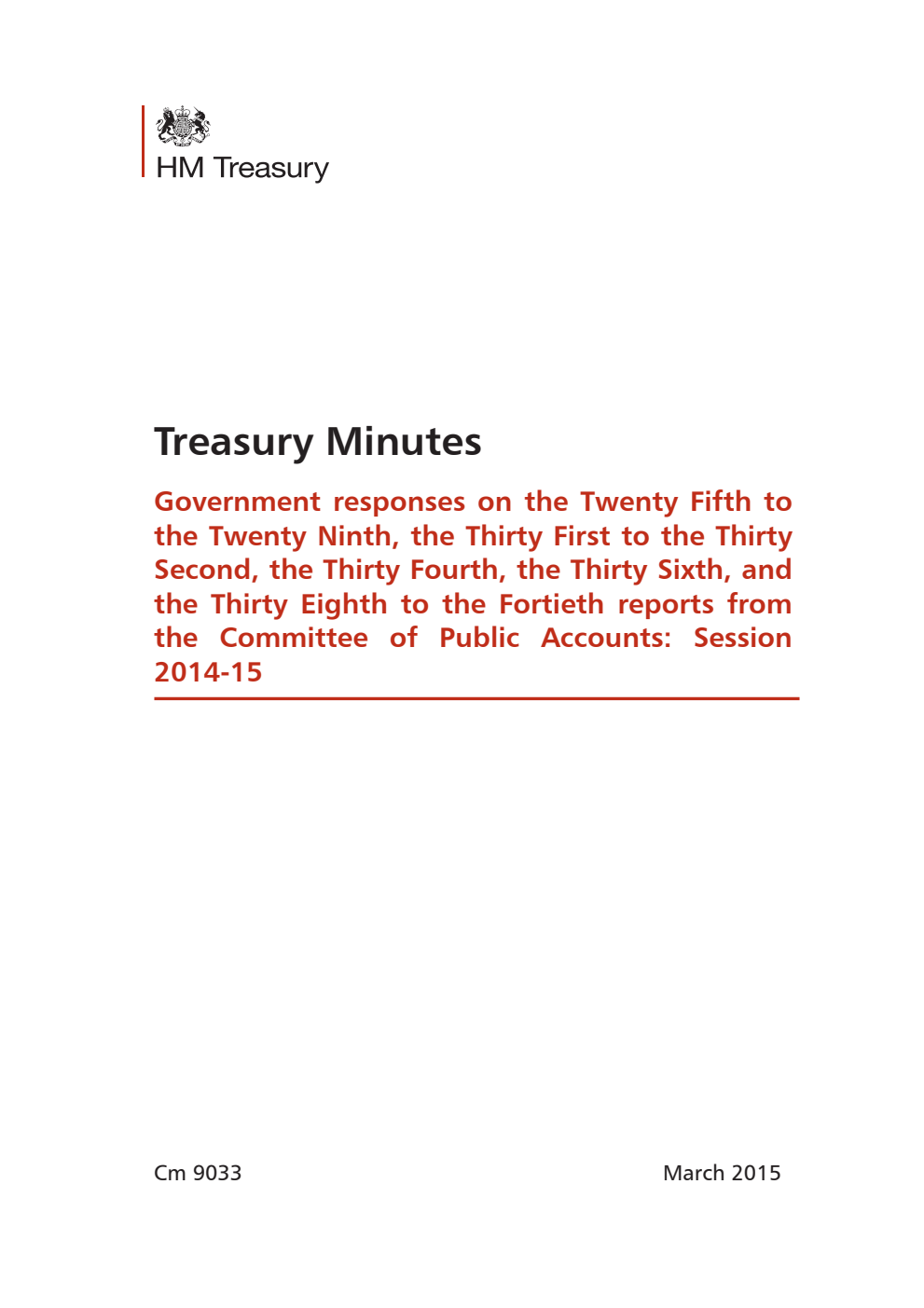 Treasury Minutes: Government responses on the 25th to the 29th, the 31st to the 32nd, the 34th, the 36th, and the 38th to the 40th Reports from the Committee of Public Accounts: Session 2014-15