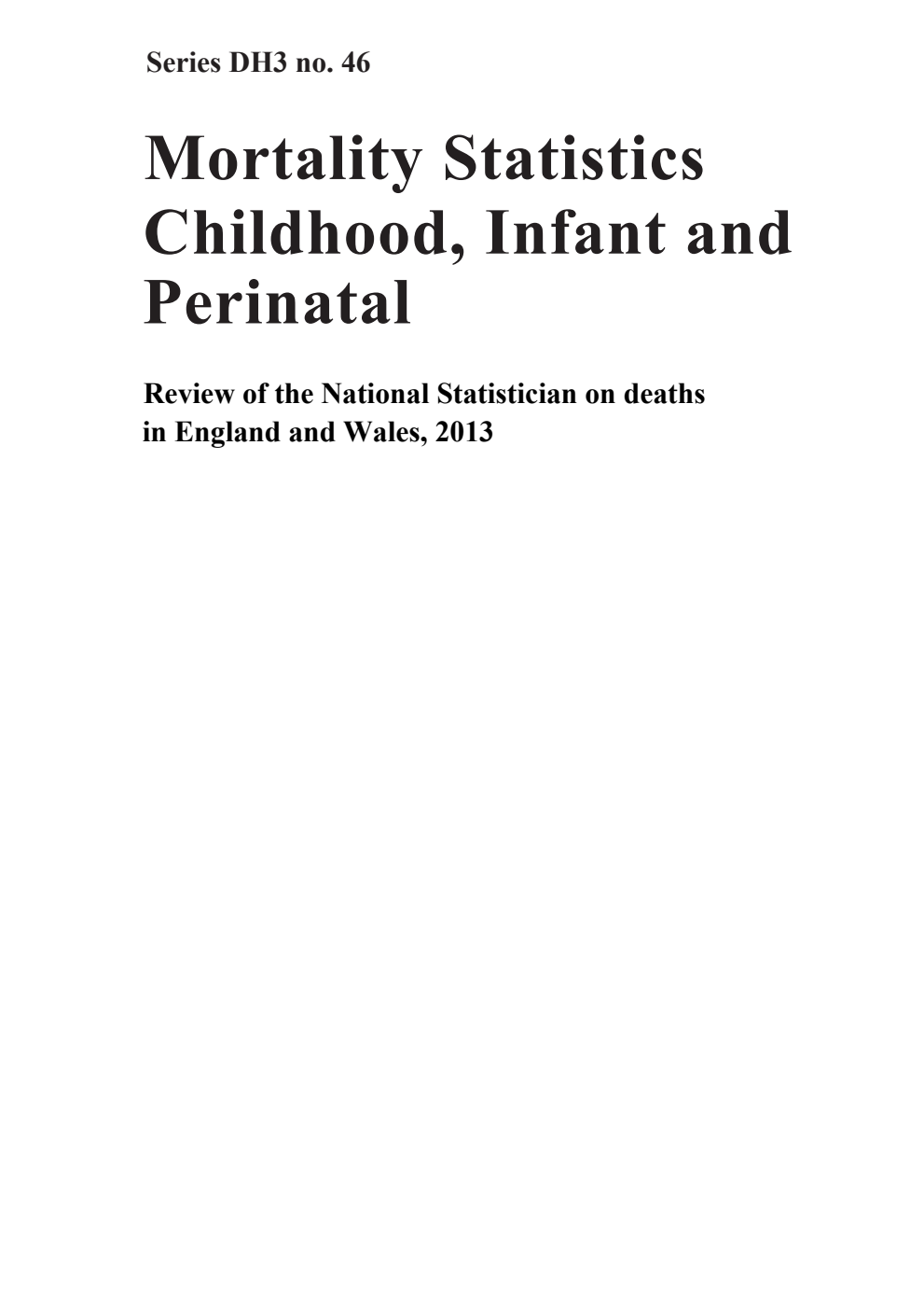 DH3 Number 46 Mortality Statistics Childhood, Infant and Perinatal; Review of the National Statistician on deaths in England and Wales, 2013