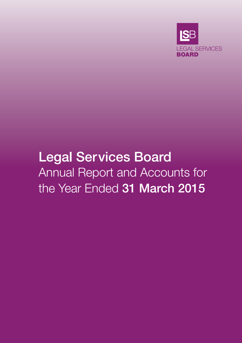 Legal Services Board Annual Report and Accounts for the Year Ended 31 March 2015