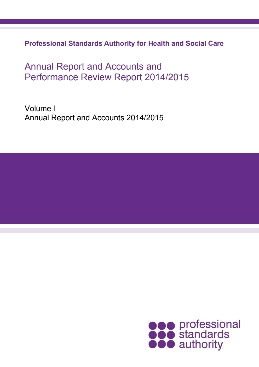 Professional Standards Authority for Health and Social Care Annual Report and Accounts and Performance Review Report 2014/2015 Volume 1. Annual Report and Accounts 2014/2015