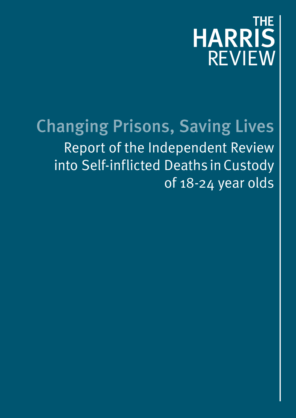 The Harris Review. Changing Prisons, Saving Lives: Report of the Independent Review into Self-inflicted Deaths in Custody of 18-24 year olds