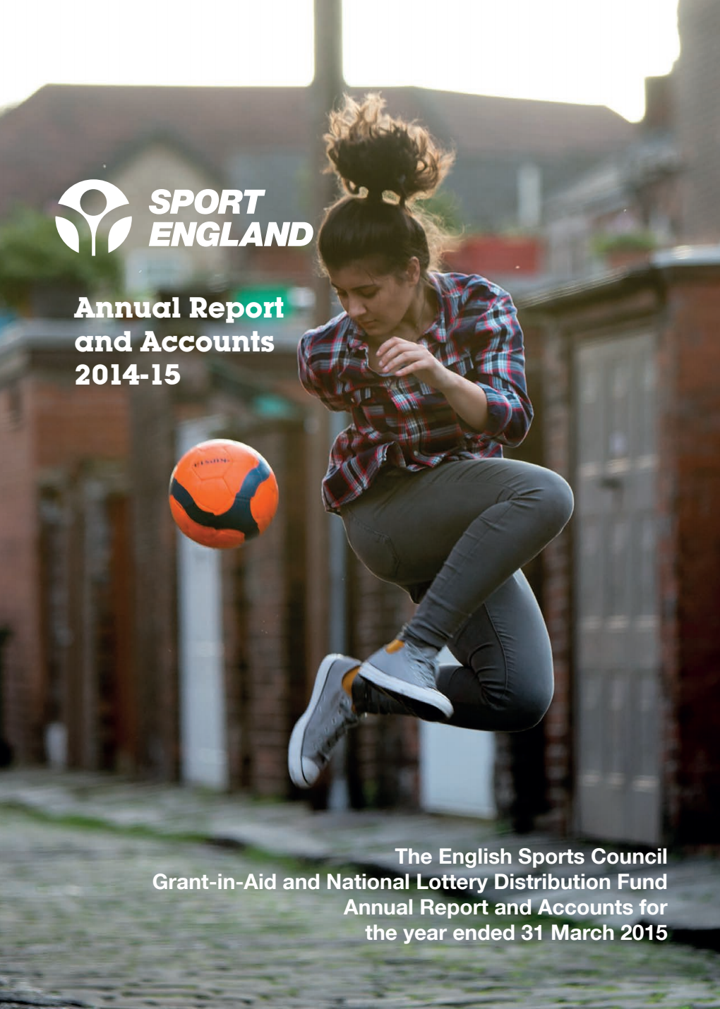 The English Sports Council grant in aid and National Lottery Distribution Fund annual report and financial statements for the year ended 31 March 2015