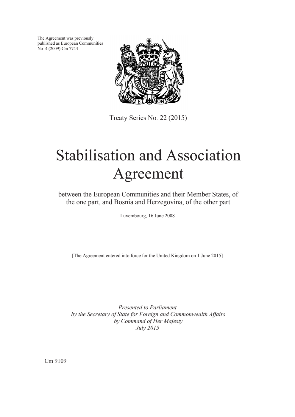 Treaty Series No. 22 (2015) Stabilisation and Association Agreement between the European Communities and their Member States, of the one part, and Bosnia and Herzegovina, of the other part. Luxembourg, 16 June 2008