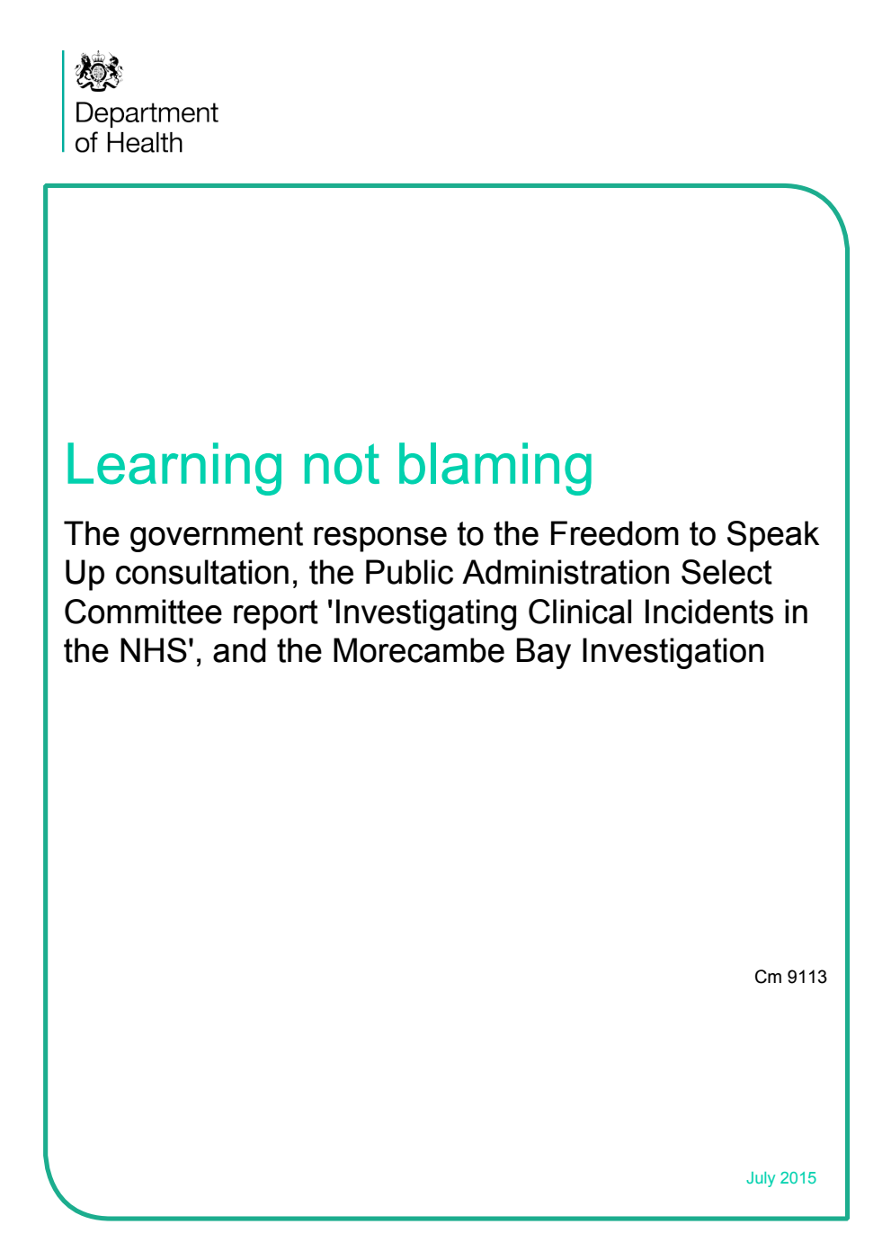 Learning not blaming: The government response to the Freedom to Speak Up consultation, the Public Administration Select Committee report 'Investigating Clinical Incidents in the NHS', and the Morecambe Bay Investigation