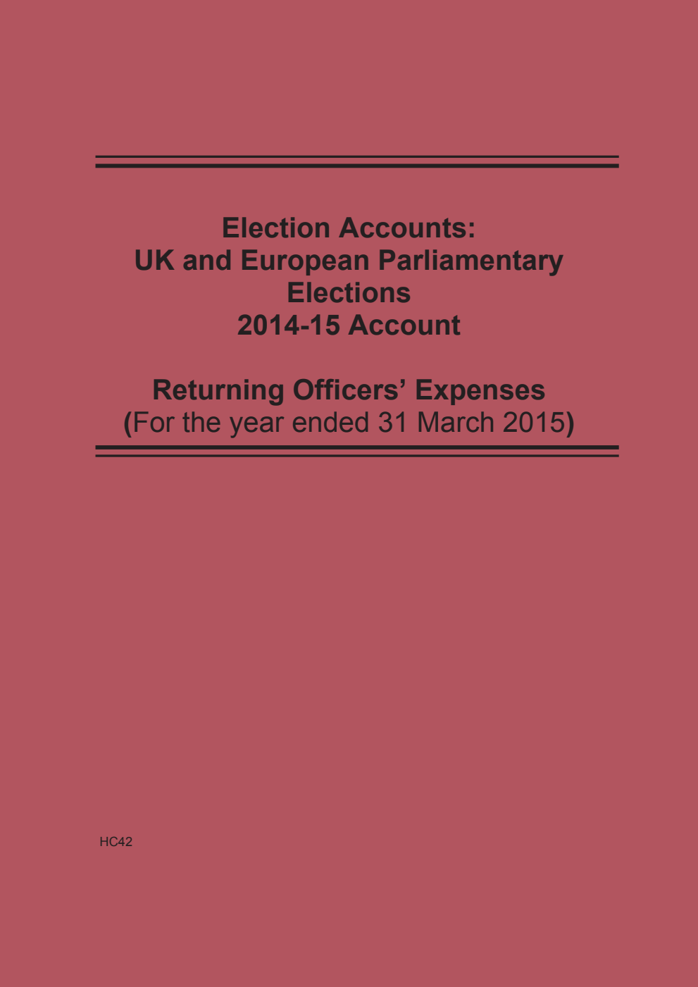 Election Accounts: UK and European Parliamentary Elections 2014-15 Account: Returning Officers' Expenses (for the year ended 31 March 2015) 