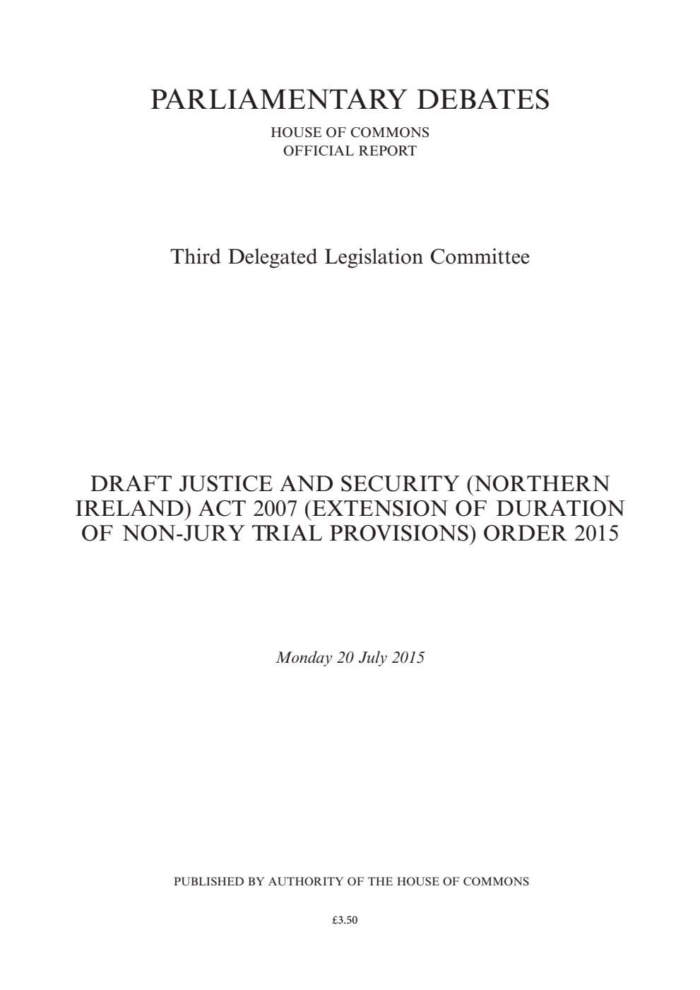 3rd Delegated Legislation Committee 20 July 2015: Draft Justice and Security (Northern Ireland) Act 2007 (Extension of Duration of Non-Jury Trial Provisions) Order 2015