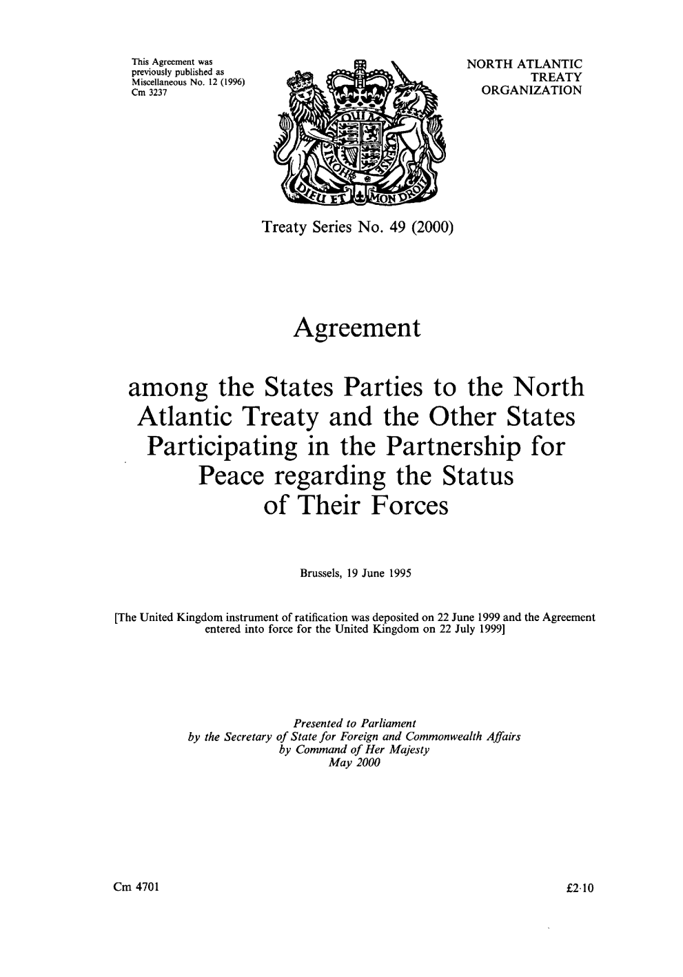 Treaty series no. 49 (2000) Agreement among the states parties to the North Atlantic Treaty and the other states participating in the partnership for peace regarding the status of their forces Brussels, 19 June 1995