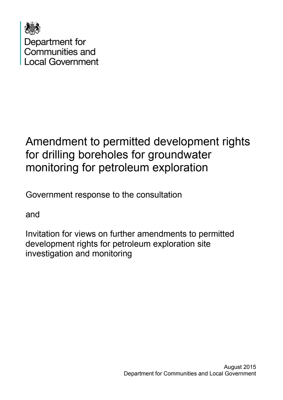 Amendment to permitted development rights for drilling boreholes for groundwater monitoring for petroleum exploration : Government response to the consultation and Invitation for views on further amendments to permitted development rights for petroleum exploration site investigation and monitoring