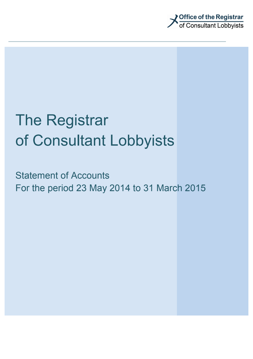 The Registrar of Consultant Lobbyists Statement of Accounts For the period 23 May 2014 to 31 March 2015