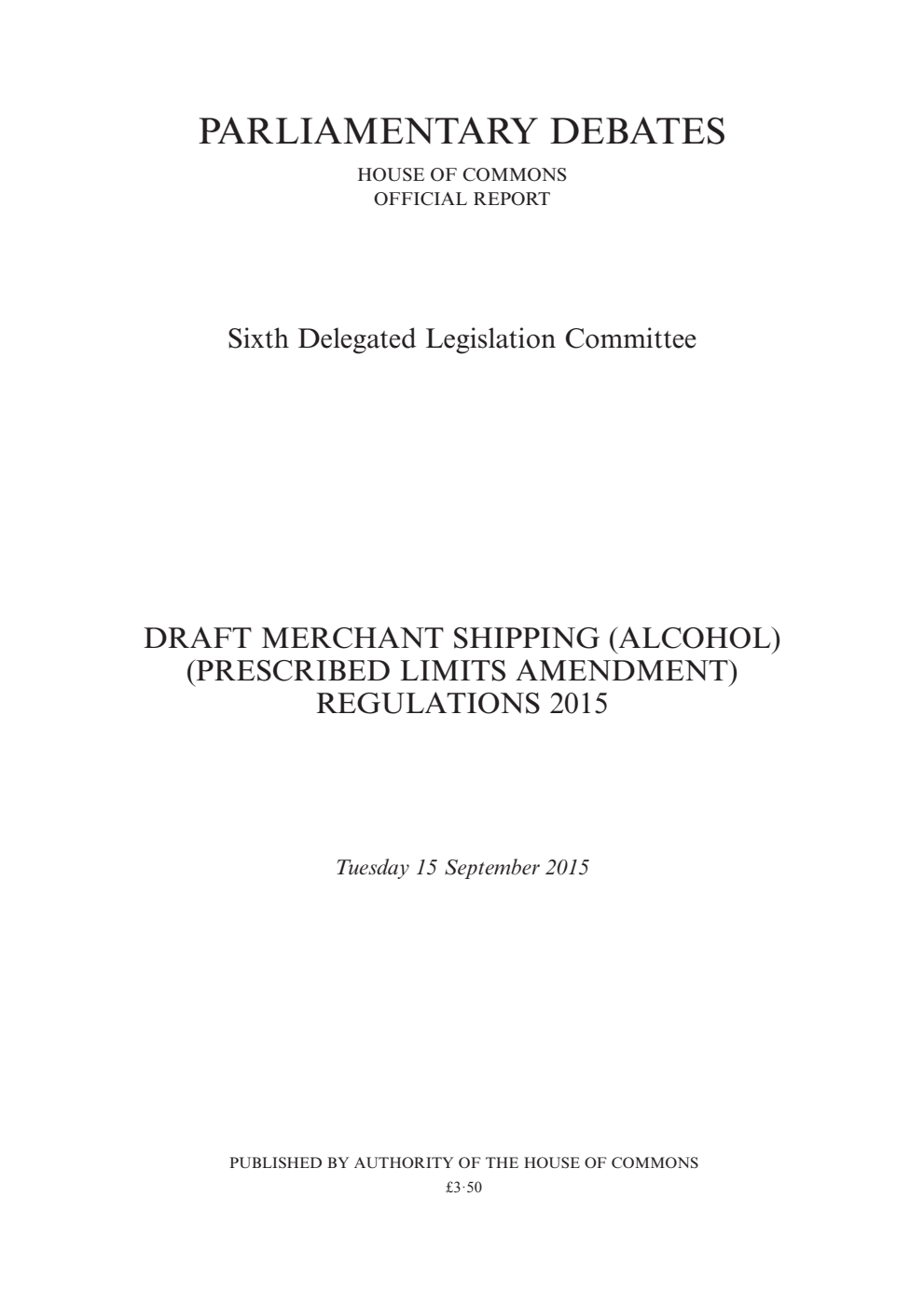 6th Delegated Legislation Committee 15 September 2015: Draft Merchant Shipping (Alcohol) (Prescribed Limits Amendment) Regulations 2015