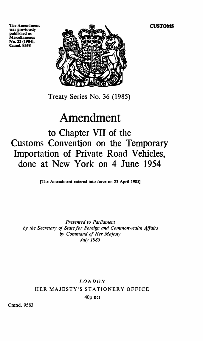 Treaty Series No. 36 (1985) Amendment to Chapter VII of the Customs Convention on the Temporary Importation of Private Road Vehicles, done at New York on 4 June 1954