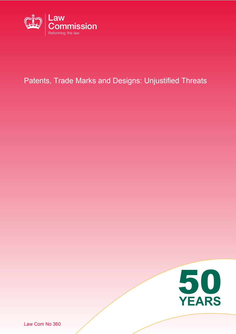 Law Commission No. 360. Patents, Trade Marks and Designs: Unjustified Threats