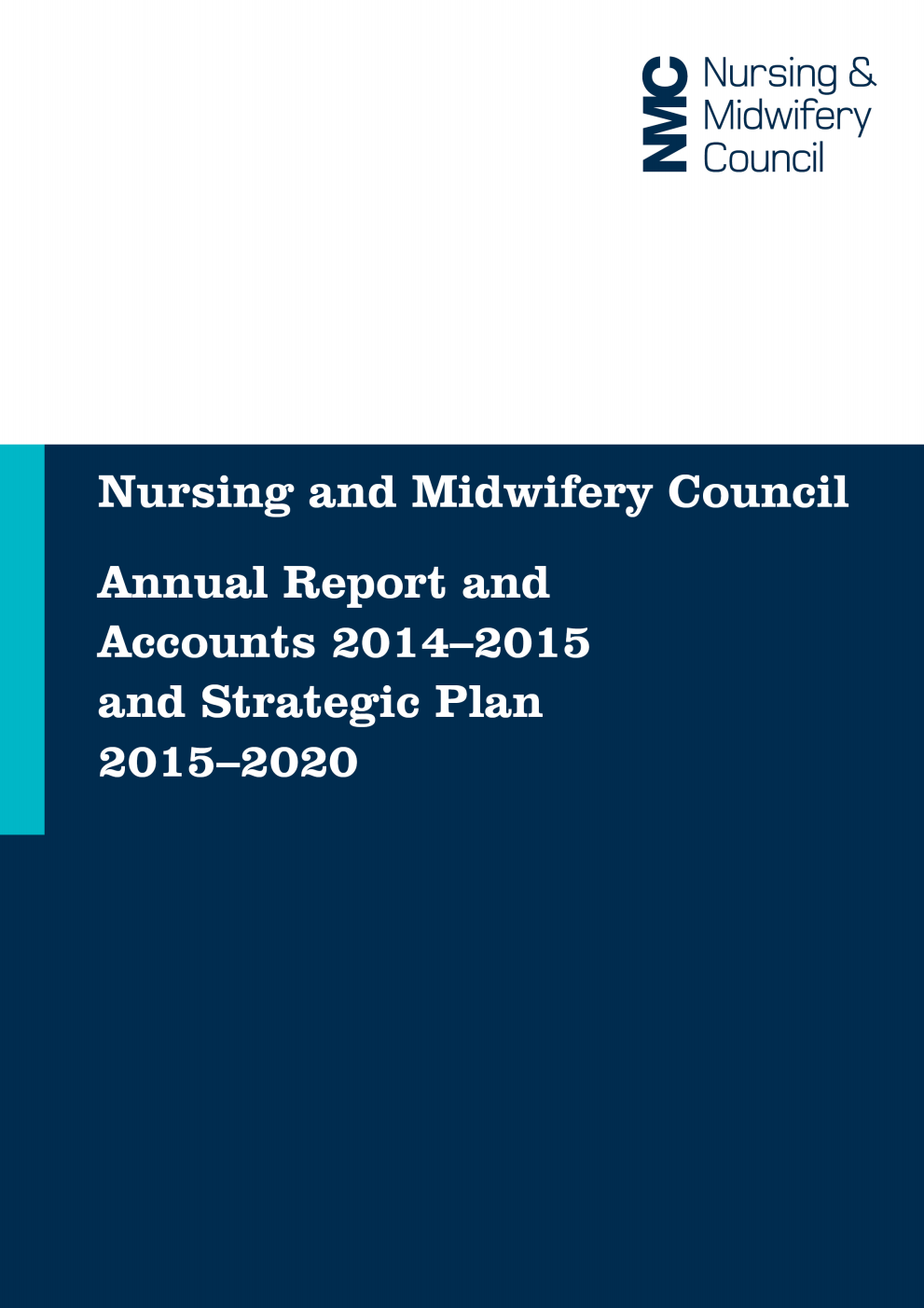 Nursing and Midwifery Council Annual Report and Accounts 2014-2015 and Strategic Plan 2015-2020