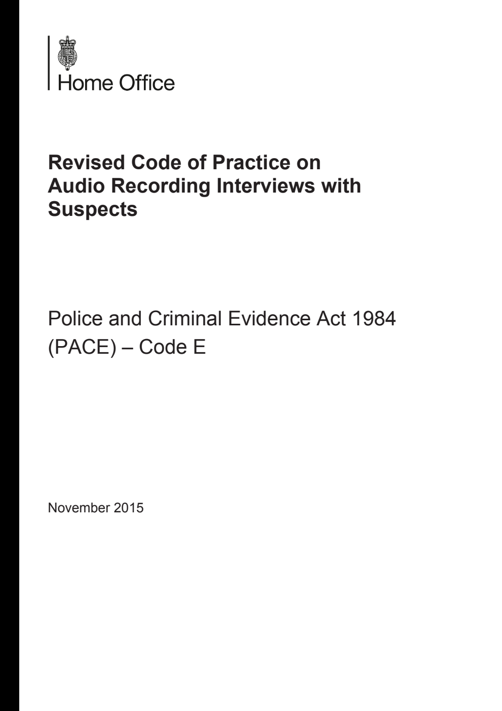 Police and Criminal Evidence Act 1984 (PACE) Code E: Revised Code of Practice on Audio Recording Interviews with Suspects. November 2015